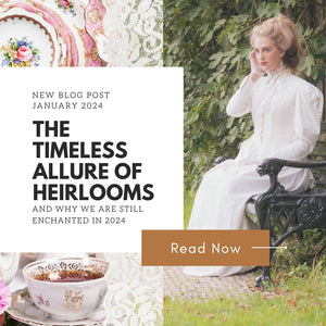 The Timeless Allure of Heirlooms: Why We're Still Enchanted in 2024 - Modestly Yours
